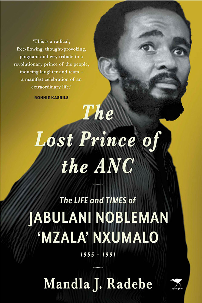 The Lost Prince of the ANC: The Life and Times of Jabulani Nobleman ‘Mzala’ Nxumalo